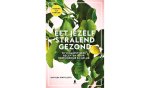 Mafalda Pinto Leite - Eet jezelf stralend gezond 90 plantaardige recepten voor meer energie en geluk