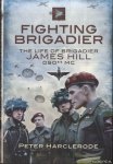 Hill, James - Fighting Brigadier: The Life of Brigadier James Hill DSO** MC