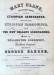Barker, George: - Mary Blane, the favorite melody sung by the Ethiopian Serenaders, also by the Ethiopian Harmonists, and the New Orleans Serenaders, written by Wellington Guernsey