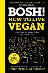 Henry Firth ; Ian Theasby - BOSH! How to Live Vegan