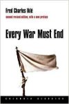 Iklé, Fred Charles. - Every War Must End (Columbia Classics (Paperback)).