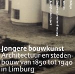 MERTENS, P.A.M. ; EN ANDEREN. - Jongere bouwkunst. Architectuur en stedenbouw van 1850 tot 1940 in Limburg.