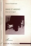 Noudelmann, François - Image et Absense: Essai sur le regard