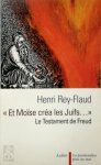 Henri Rey-Flaud - 'Et Moïse créa les Juifs...' Le Testament de Freud