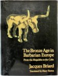 Jacques Briard - The Bronze Age in Barbarian Europe From the Megaliths to the Celts