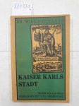 Hermanns, Dr. Will: - Kaiser Karls Stadt :