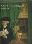 Begheyn, Paul - Gheprint te Nymeghen. Nijmeegse drukkers, uitgevers en boekverkopers