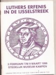Bosch, Henk van den, Jaap van Gelderen en Errol vvan de Werdt (tentoonstellingswerkgroep) - Luthers erfenis in de IJsselstreek. (Tentoonstelling) 3 februari t/m 9 maart 1996, Stedelijk Museum Kampen.