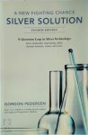 Pedersen, Gordon, Ph.D. - A New Fighting Chance Silver Solution A Quantum Leap in Silver Technology: How Molecular Structuring Safely Destroys Bacteria, Viruses and Yeast