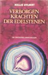 Uyldert, Mellie - Verborgen krachten der edelstenen; de verborgen betekenis, de occulte krachten, de invloed van edelstenen op de mens, de samenhang van edelstenen, magie, astrologie, geneeskunde en religie