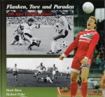 Biese, Horst und Peiler, Herbert - Flanken, Tore und Paraden -100 Jahre Fußball in Kassel