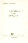 Ohnsorge, Werner - Abendland und Byzanz. Gesammelte Aufsätze zur Geschichte der byzantinisch-abendländischen Beziehungen und des Kaisertums