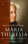 Barbara Stollberg-Rilinger - Maria Theresia Die Kaiserin in ihrer Zeit, Eine Biographie