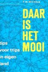  - DAAR IS HET MOOI / uitgekiende tips voor trips in Nederland - F.W. Michels