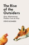 Steve Richards 74911 - The Rise of the Outsiders How Mainstream Politics Lost its Way