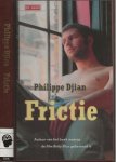 Djian, Philippe Uit het Frans. Vertaald door Theo Buckinx - Frictie Een brutale roman in vijf bedrijven