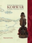 Corbey, Raymond. - KORWAR. NORTHWEST NEW GUINEA RITUAL ART ACCORDING TO MISSIONARY SOURCES.