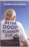 Gerbert van Loenen - Hij had beter dood kunnen zijn