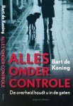 Koning, Bart de - Alles onder controle: De overheid houdt u in de gaten Koning, Bart de - Alles onder controle: De overheid houdt u in de gaten