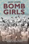 Jacky Hyams 135197 - Bomb Girls Britains' Secret Army: The Munitions Women of World War II