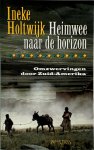 Ineke Holtwijk 66439 - Heimwee naar de horizon omzwervingen door Zuid-Amerika