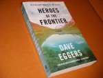 Dave Eggers. - Heroes of the Frontier A novel.