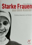 Petra Altmann 31265 - Starke Frauen aus dem Kloster Zehn Ordensschwestern im Porträt