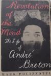 Mark Polizzotti - Revolution of the mind. The life of  André Breton