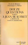 Rubercy, Eryck de & Dominique Le Buhan - Douze Questions posées à Jean Beaufret à propos de Martin Heidegger