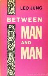 JUNG, LEO - Between man and man.