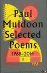 MULDOON, Paul - Selected Poems 1968-2014. (HARDCOVER)