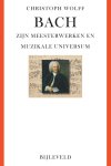 Christoph Wolff - Bach - Zijn Meesterwerken En Muzikale Universum