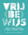 Marina van der Wal, Bram Bakker - Vrij(be)wijs help je kind en puber op weg bij liefde en seks