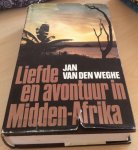 Weghe, Jan vd - Liefde en avontuur in midden afrika / druk 1