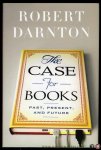 DARNTON, Robert - The Case for Books. Past, Present, and Future.