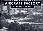 YENNE, Bill - The American Aircraft Factory in World War II.