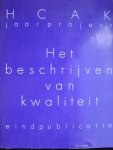 Peters, Philip  Hugo van Valkenburg redactie - H C A K Jaarproject Het beschrijven van Kwaliteit  Eindpublicatie