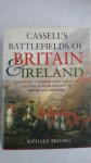 Brooks, Richard - Cassell's Battlefields of Britain & Ireland. A uniquely comprehensive survey of military actions fought on British and Irish soil