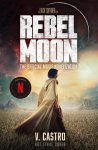 Castro, V. - Rebel Moon Part One - A Child Of Fire: The Official Novelization