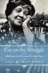 Morris, James McGrath - Eye on the Struggle Ethel Payne, the First Lady of the Black Press
