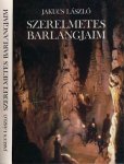 Lászlö, Jakucs - Szerelmetes Barlangjaim