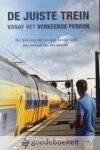 Heijboer, Jolande - De juiste trein vanaf het verkeerde perron *nieuw* nu van  14,90 voor --- Het lijkt erop dat uw zoon kanker heeft.... Het verhaal van een moeder