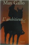 Max Gallo - L'ambitieuse