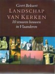 BEKAERT Geert - Landschap van kerken. 10 eeuwen bouwen in Vlaanderen.