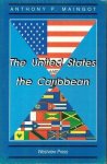 Maingot, Anthony P. - The United States and the Caribbean