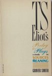 Eliot - Smith, Grover. - T.S. Eliot's Poetry and Plays: A Study in Sources and Meaning.