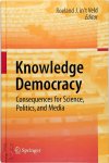Roeland J. in 't Veld - Knowledge Democracy Consequences for Science, Politics, and Media