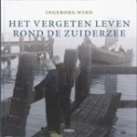 WIND, I. - Het vergeten leven rond de Zuiderzee