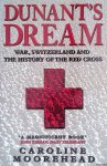 Moorehead, Caroline - Dunant's Dream: War, Switzerland and the History of the Red Cross