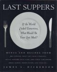Dickerson, James L. - Last Suppers: If the World ended tomorrow, what would be your last meal?